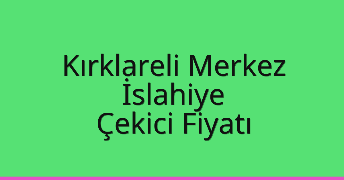 Kırklareli Merkez Çekici Fiyatı – İslahiye Oto Kurtarıcı Ücreti