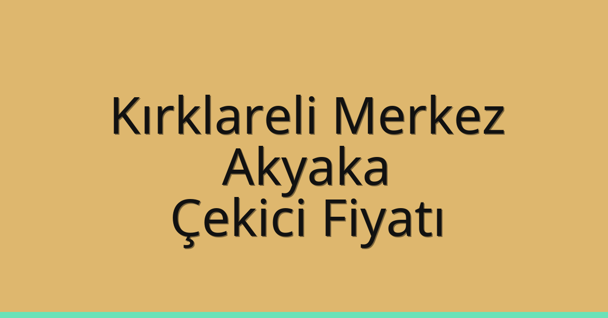Kırklareli Merkez Çekici Fiyatı – Akyaka Oto Kurtarıcı Ücreti