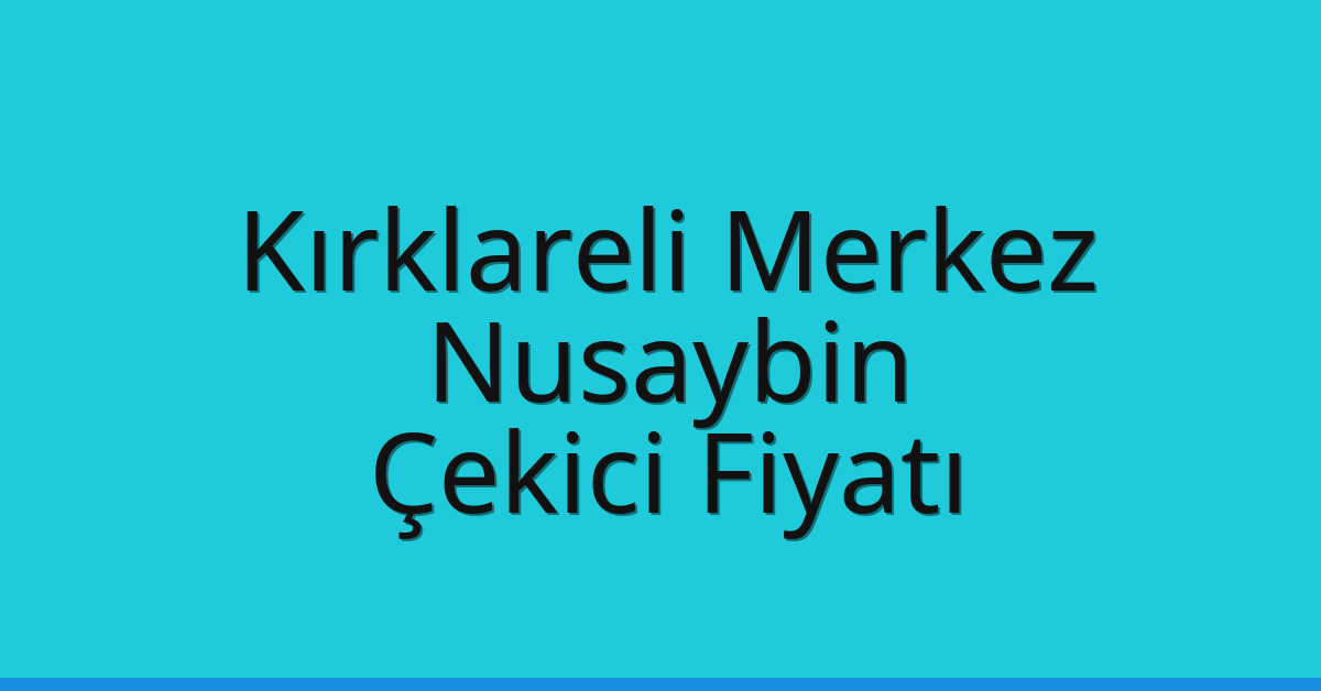 Kırklareli Merkez Çekici Fiyatı – Nusaybin Oto Kurtarıcı Ücreti