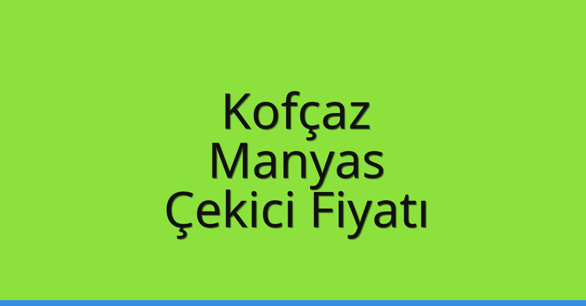 Kofçaz Çekici Fiyatı – Manyas Oto Kurtarıcı Ücreti