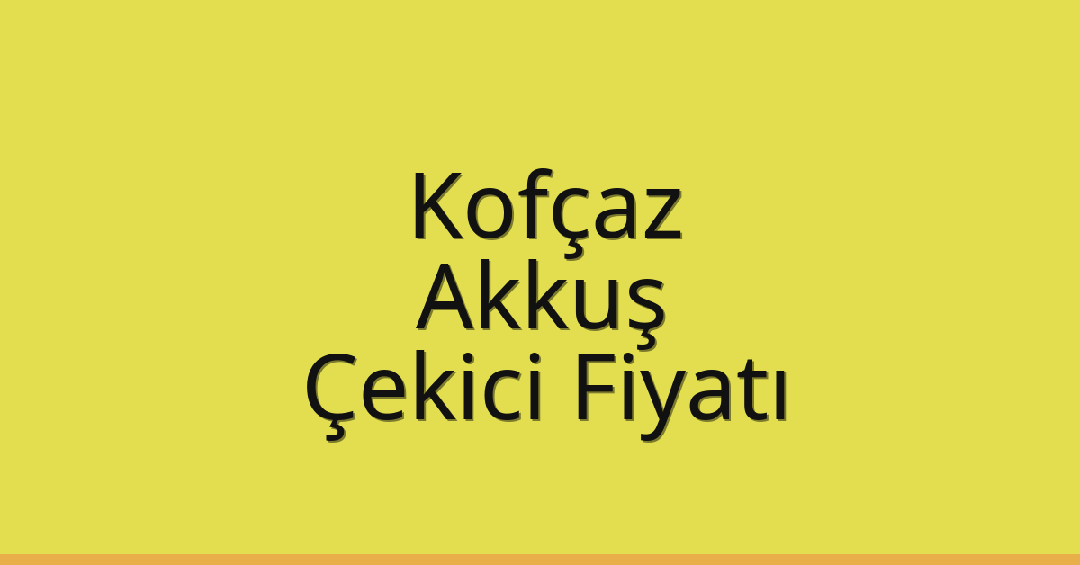 Kofçaz Çekici Fiyatı – Akkuş Oto Kurtarıcı Ücreti
