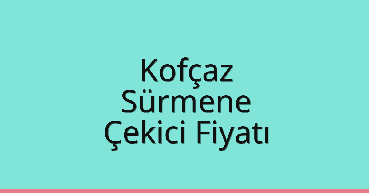 Kofçaz Çekici Fiyatı – Sürmene Oto Kurtarıcı Ücreti