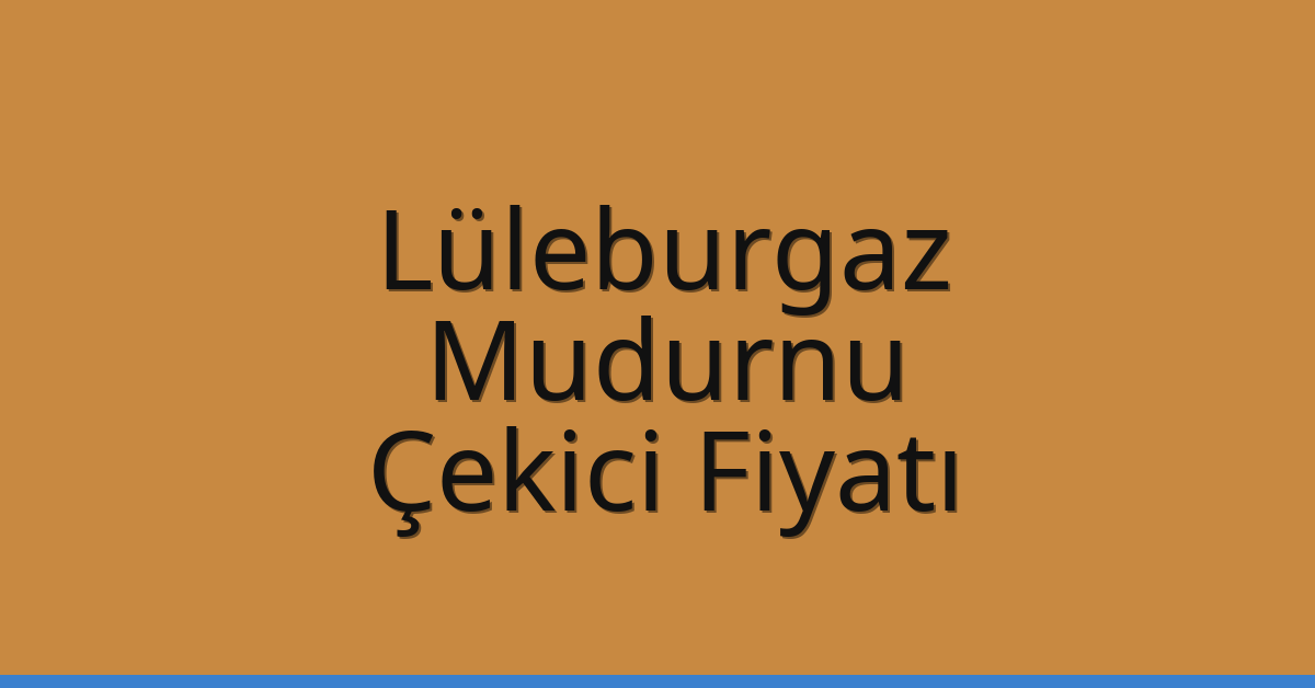 Lüleburgaz Çekici Fiyatı – Mudurnu Oto Kurtarıcı Ücreti