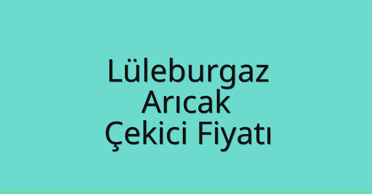 Lüleburgaz Çekici Fiyatı – Arıcak Oto Kurtarıcı Ücreti