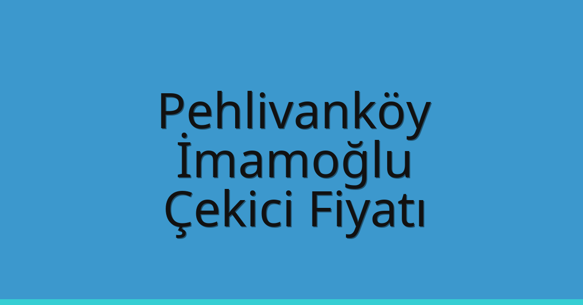 Pehlivanköy Çekici Fiyatı – İmamoğlu Oto Kurtarıcı Ücreti