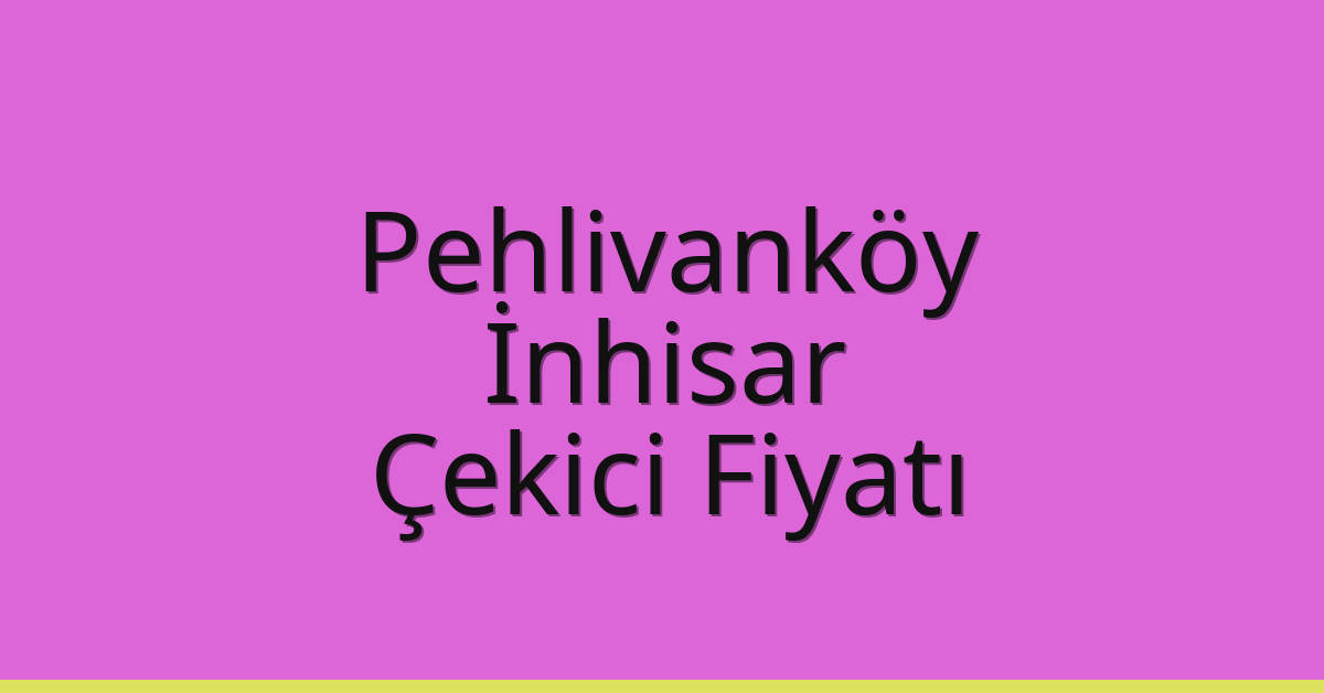 Pehlivanköy Çekici Fiyatı – İnhisar Oto Kurtarıcı Ücreti