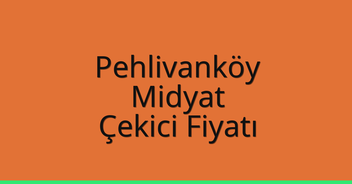 Pehlivanköy Çekici Fiyatı – Midyat Oto Kurtarıcı Ücreti