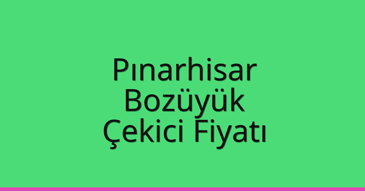 Pınarhisar Çekici Fiyatı – Bozüyük Oto Kurtarıcı Ücreti