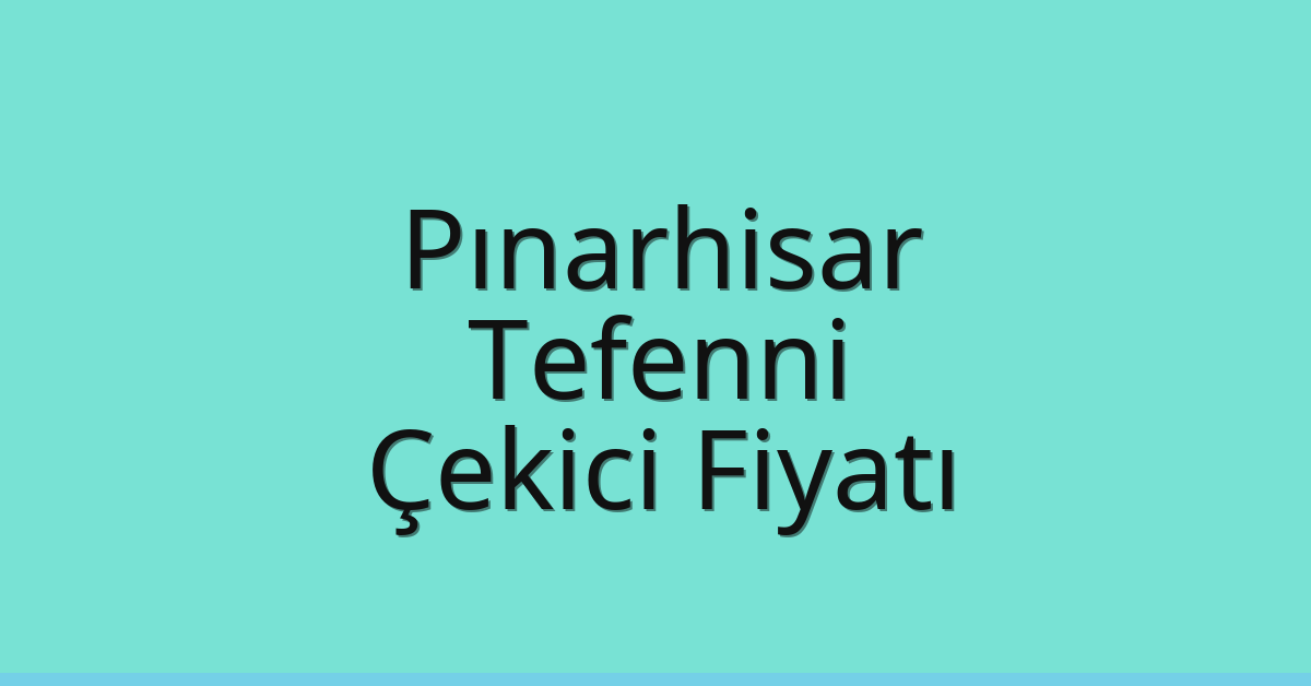 Pınarhisar Çekici Fiyatı – Tefenni Oto Kurtarıcı Ücreti