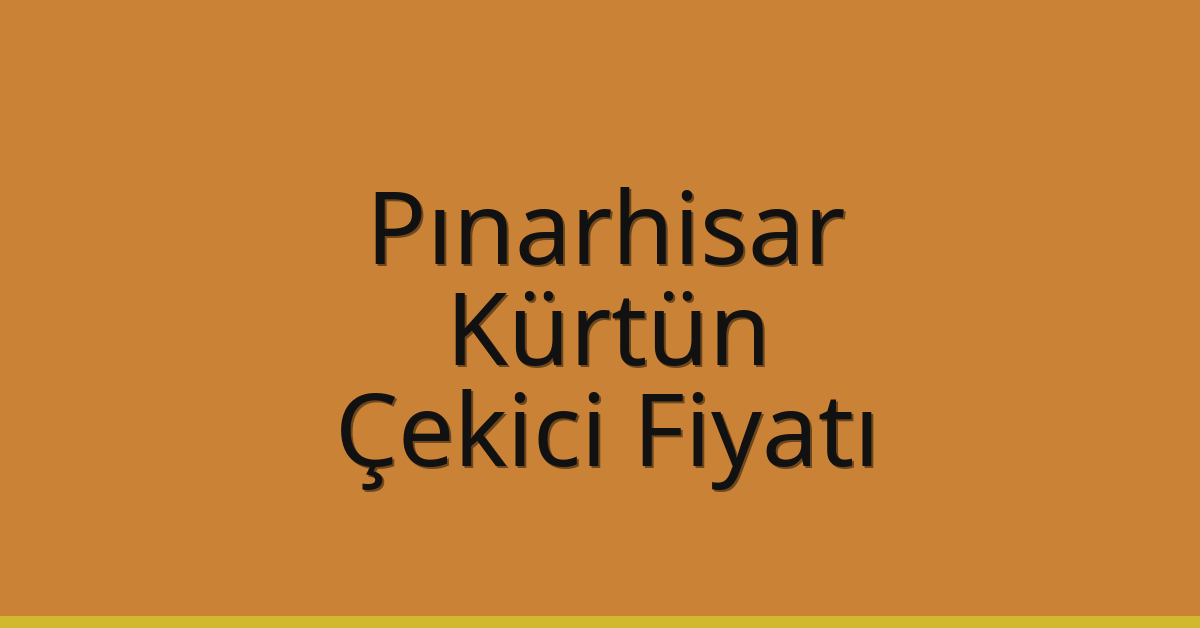 Pınarhisar Çekici Fiyatı – Kürtün Oto Kurtarıcı Ücreti