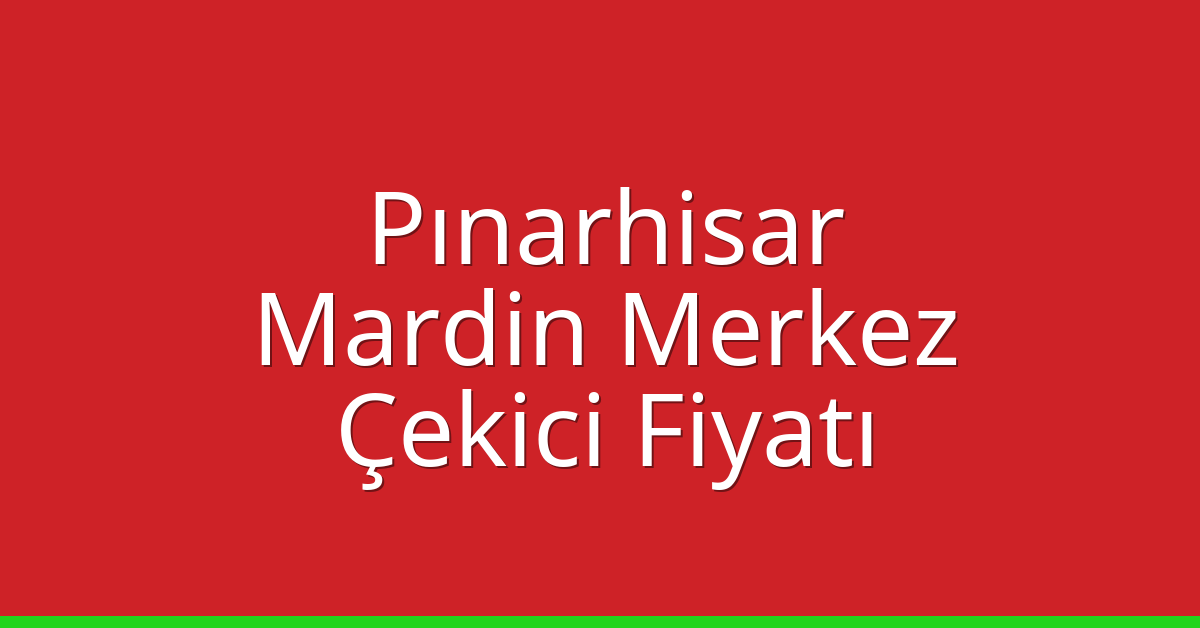 Pınarhisar Çekici Fiyatı – Mardin Merkez Oto Kurtarıcı Ücreti