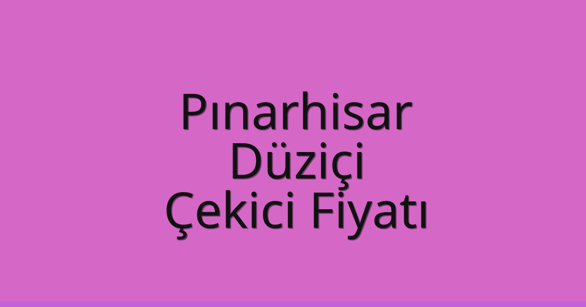 Pınarhisar Çekici Fiyatı – Düziçi Oto Kurtarıcı Ücreti