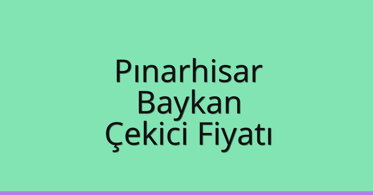 Pınarhisar Çekici Fiyatı – Baykan Oto Kurtarıcı Ücreti
