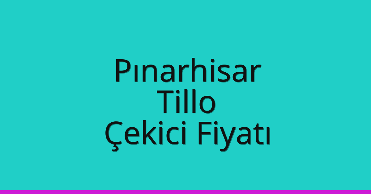 Pınarhisar Çekici Fiyatı – Tillo Oto Kurtarıcı Ücreti