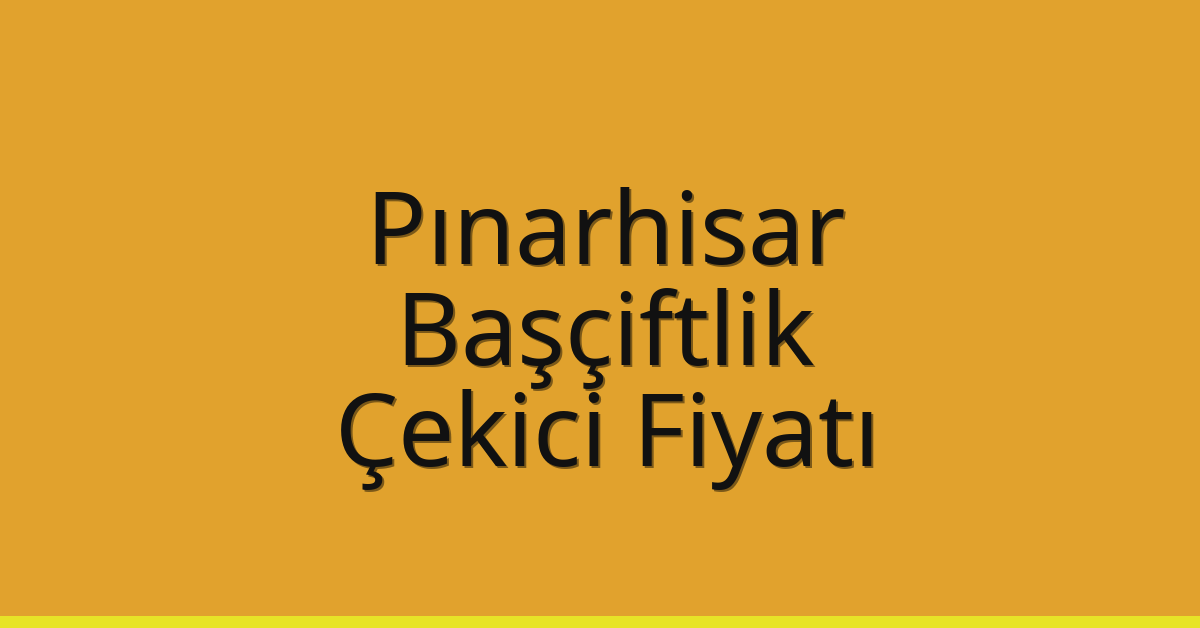 Pınarhisar Çekici Fiyatı – Başçiftlik Oto Kurtarıcı Ücreti