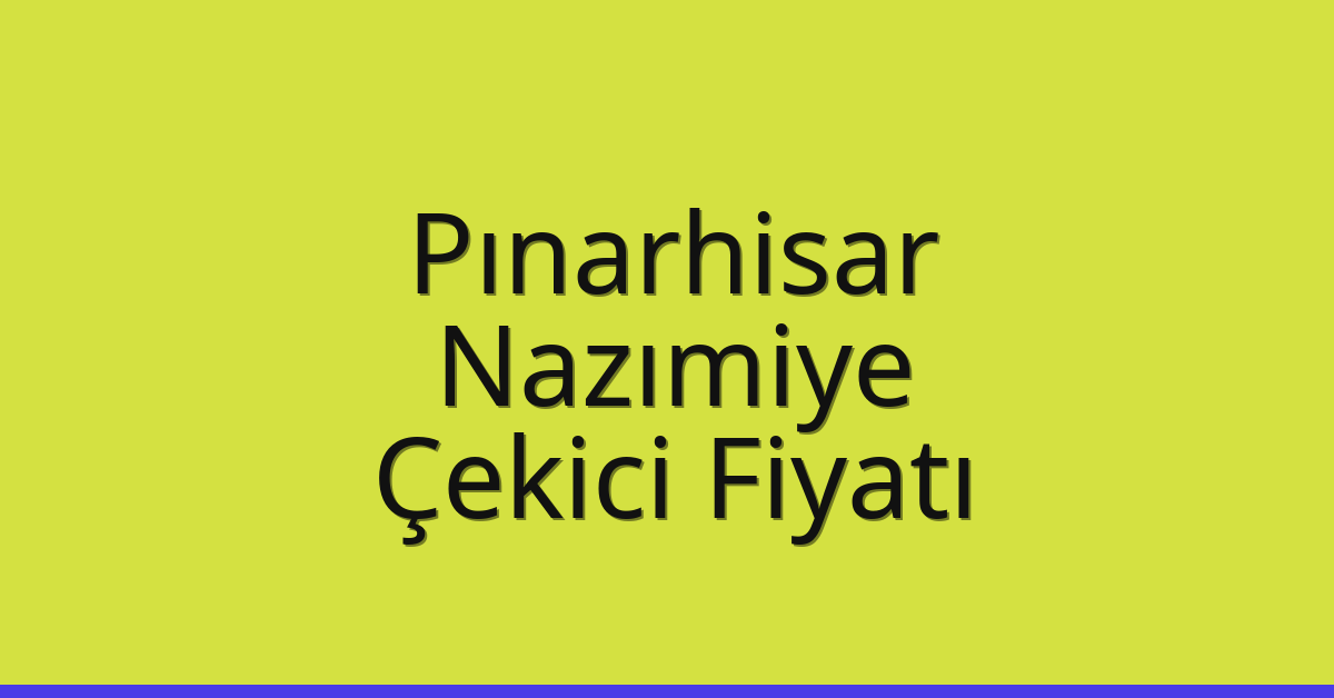 Pınarhisar Çekici Fiyatı – Nazımiye Oto Kurtarıcı Ücreti