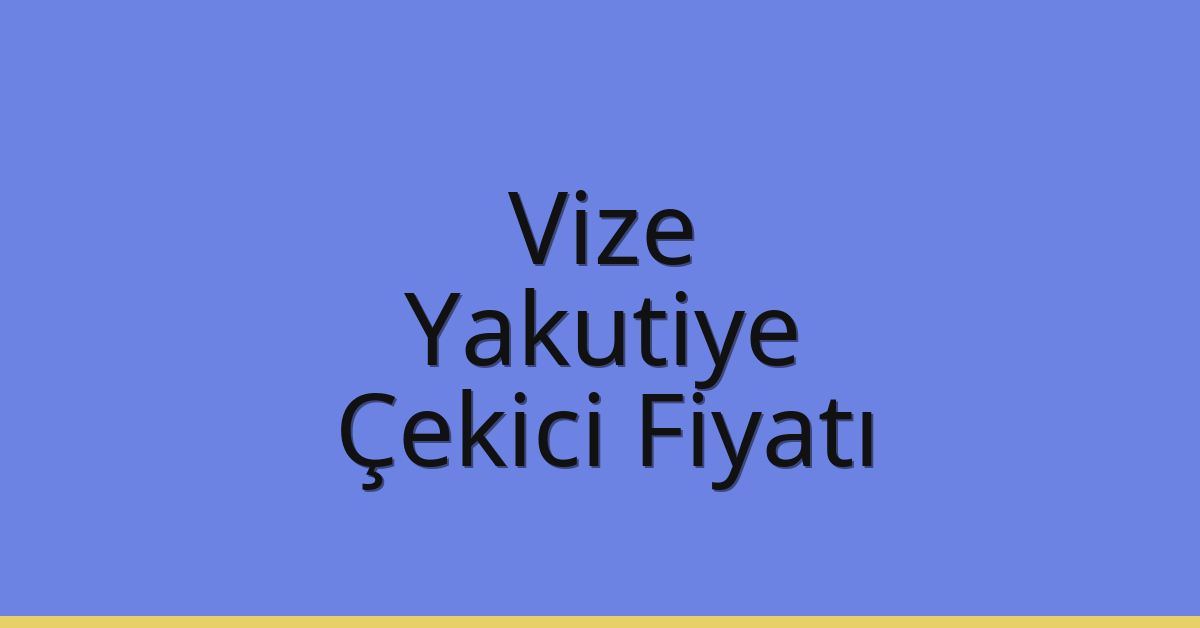 Vize Çekici Fiyatı – Yakutiye Oto Kurtarıcı Ücreti