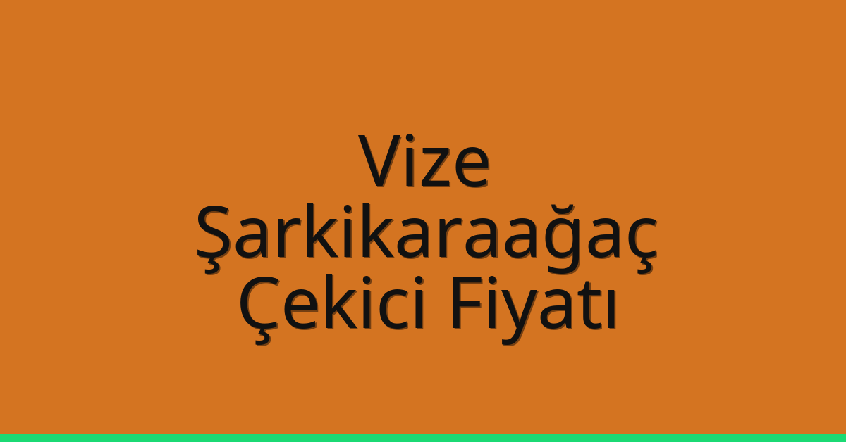 Vize Çekici Fiyatı – Şarkikaraağaç Oto Kurtarıcı Ücreti