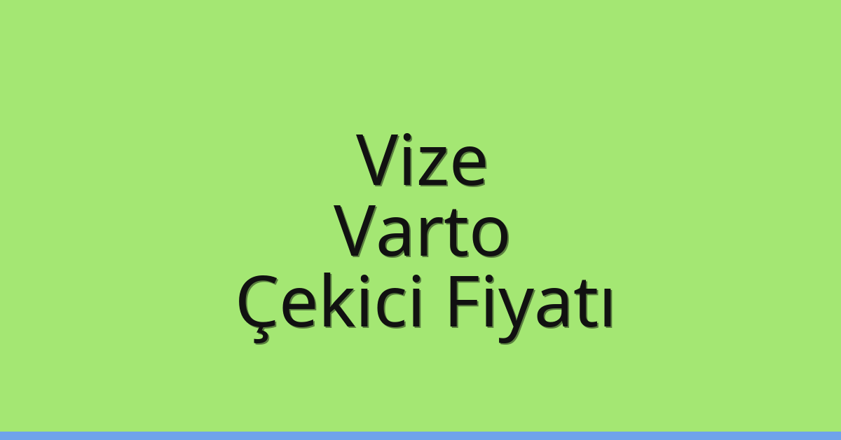 Vize Çekici Fiyatı – Varto Oto Kurtarıcı Ücreti