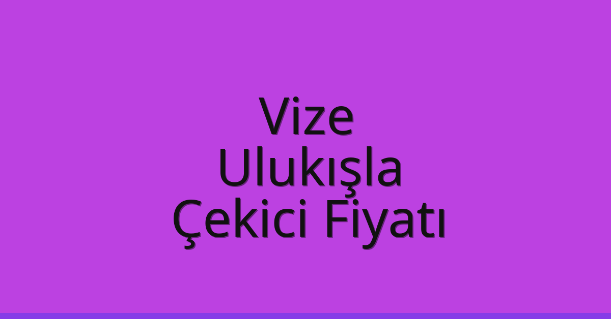Vize Çekici Fiyatı – Ulukışla Oto Kurtarıcı Ücreti