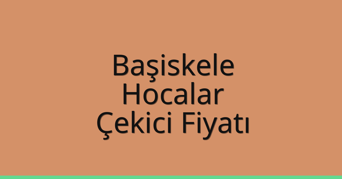 Başiskele Çekici Fiyatı – Hocalar Oto Kurtarıcı Ücreti