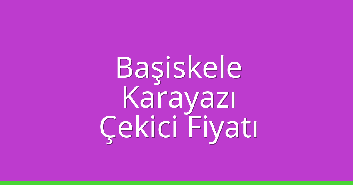 Başiskele Çekici Fiyatı – Karayazı Oto Kurtarıcı Ücreti