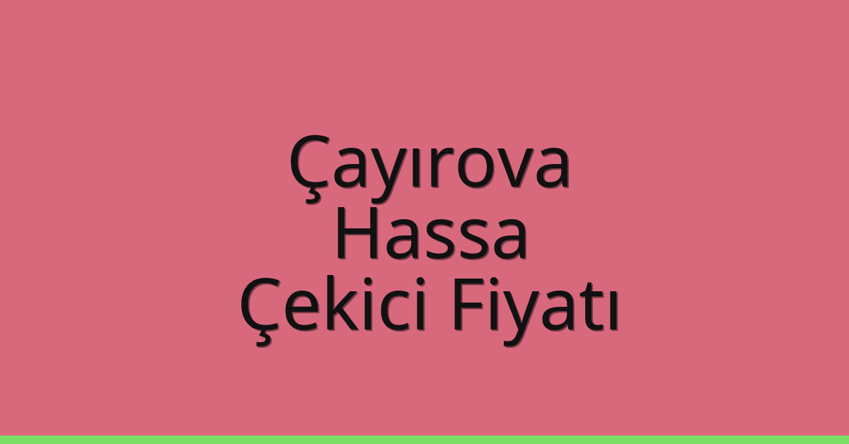 Çayırova Çekici Fiyatı – Hassa Oto Kurtarıcı Ücreti