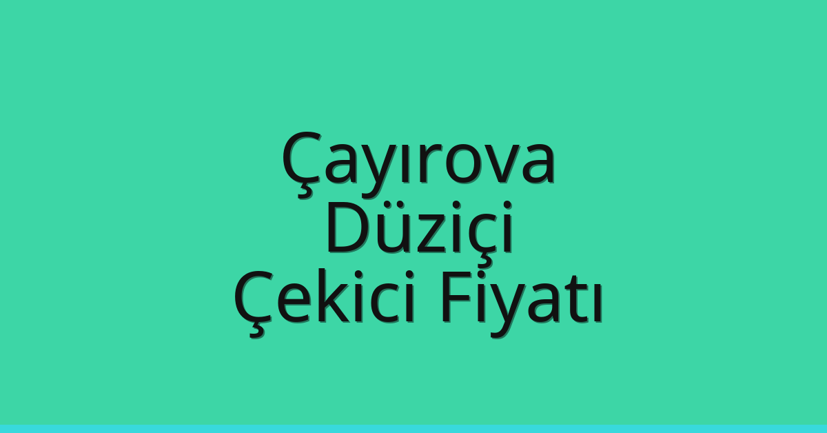 Çayırova Çekici Fiyatı – Düziçi Oto Kurtarıcı Ücreti