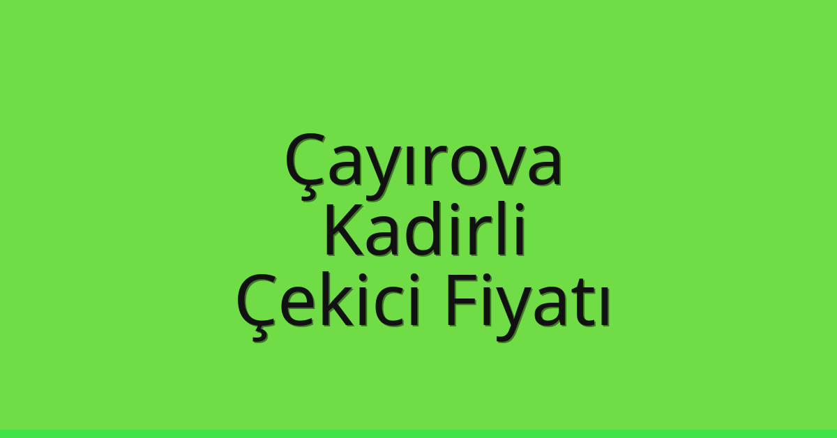 Çayırova Çekici Fiyatı – Kadirli Oto Kurtarıcı Ücreti