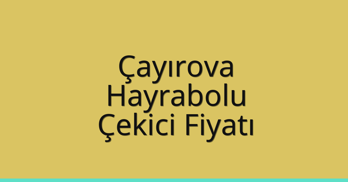 Çayırova Çekici Fiyatı – Hayrabolu Oto Kurtarıcı Ücreti