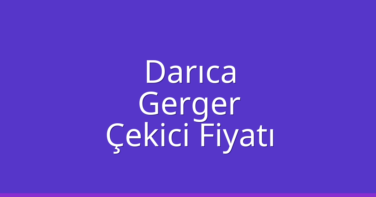 Darıca Çekici Fiyatı – Gerger Oto Kurtarıcı Ücreti
