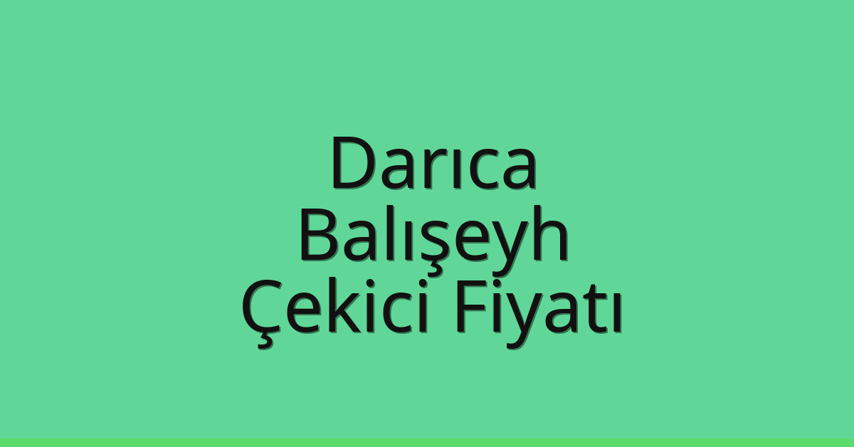Darıca Çekici Fiyatı – Balışeyh Oto Kurtarıcı Ücreti