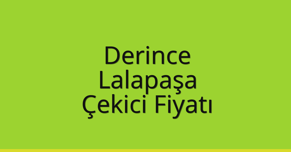 Derince Çekici Fiyatı – Lalapaşa Oto Kurtarıcı Ücreti