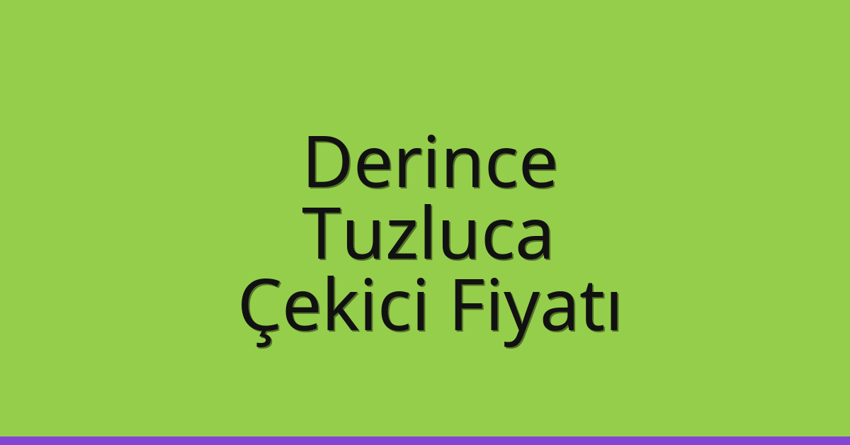 Derince Çekici Fiyatı – Tuzluca Oto Kurtarıcı Ücreti