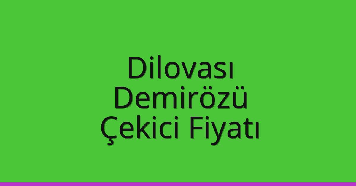 Dilovası Çekici Fiyatı – Demirözü Oto Kurtarıcı Ücreti