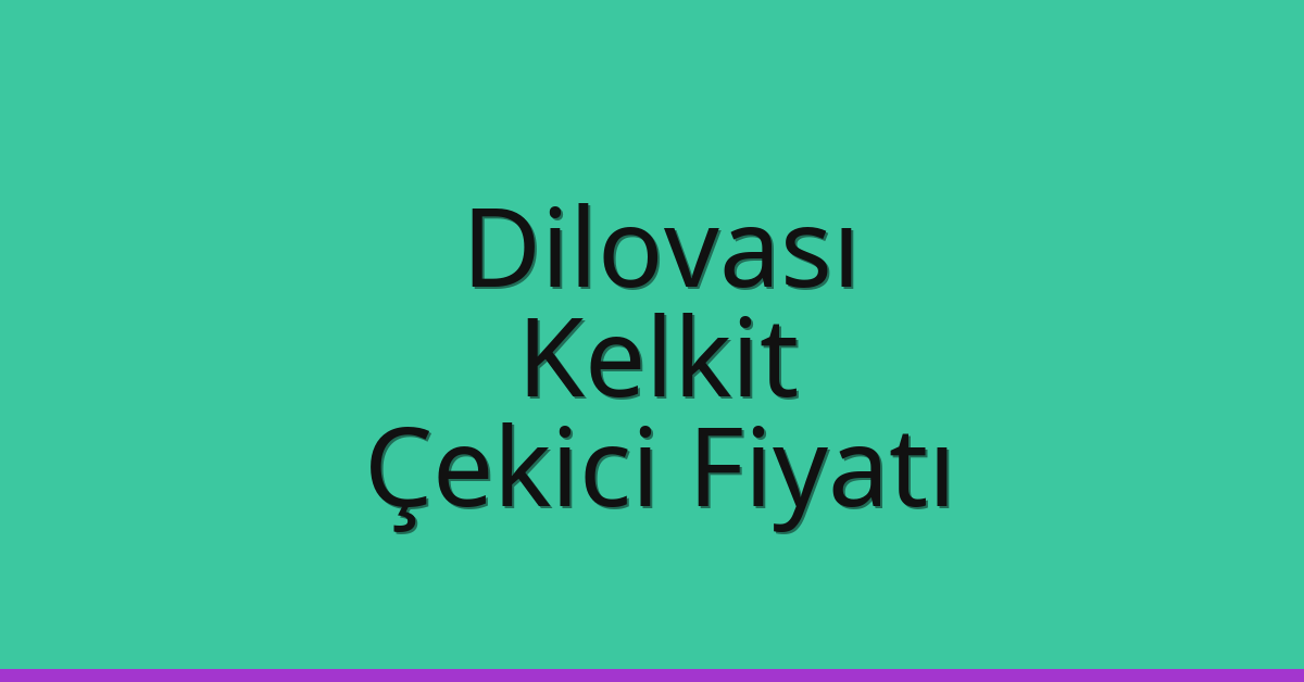 Dilovası Çekici Fiyatı – Kelkit Oto Kurtarıcı Ücreti