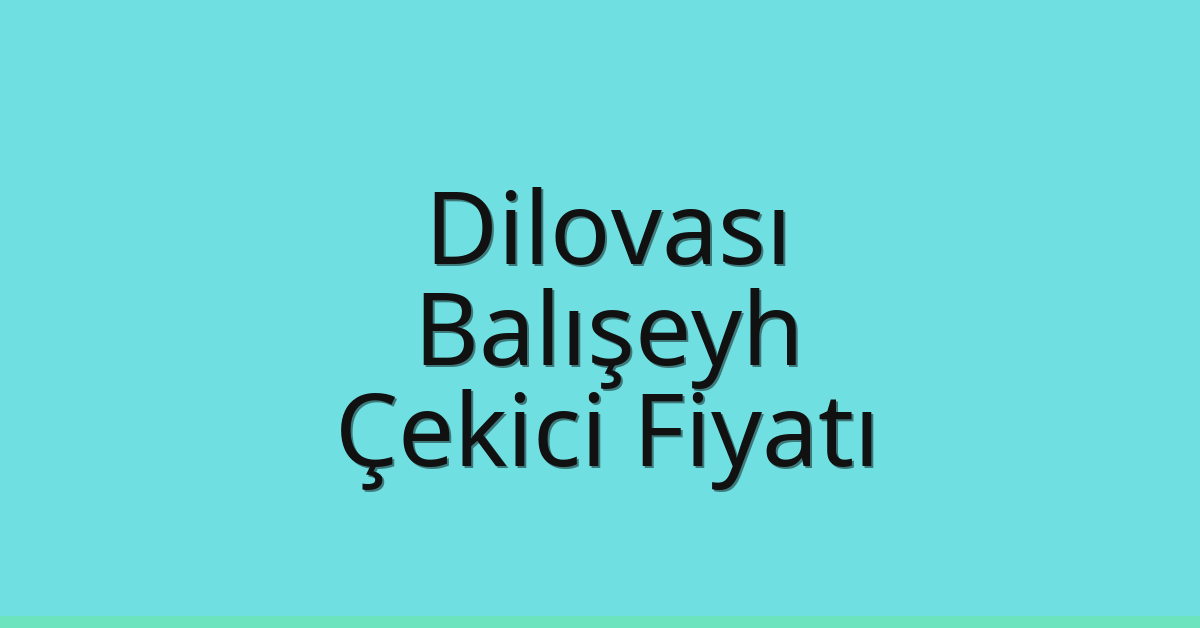 Dilovası Çekici Fiyatı – Balışeyh Oto Kurtarıcı Ücreti