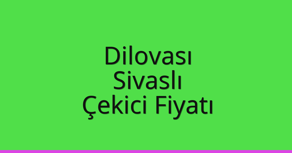 Dilovası Çekici Fiyatı – Sivaslı Oto Kurtarıcı Ücreti