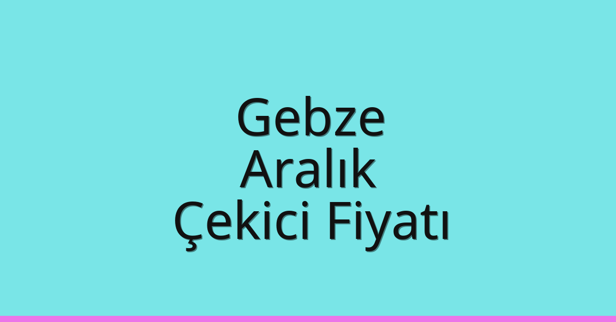 Gebze Çekici Fiyatı – Aralık Oto Kurtarıcı Ücreti