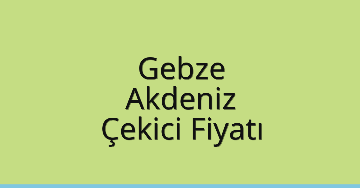 Gebze Çekici Fiyatı – Akdeniz Oto Kurtarıcı Ücreti