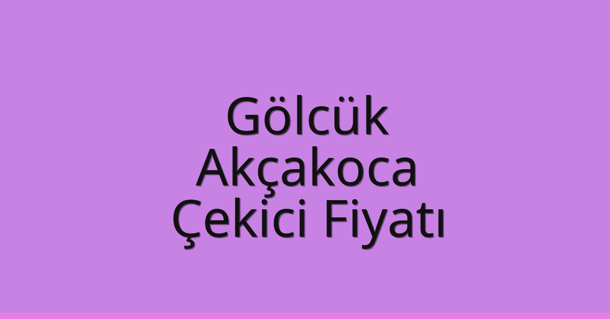 Gölcük Çekici Fiyatı – Akçakoca Oto Kurtarıcı Ücreti