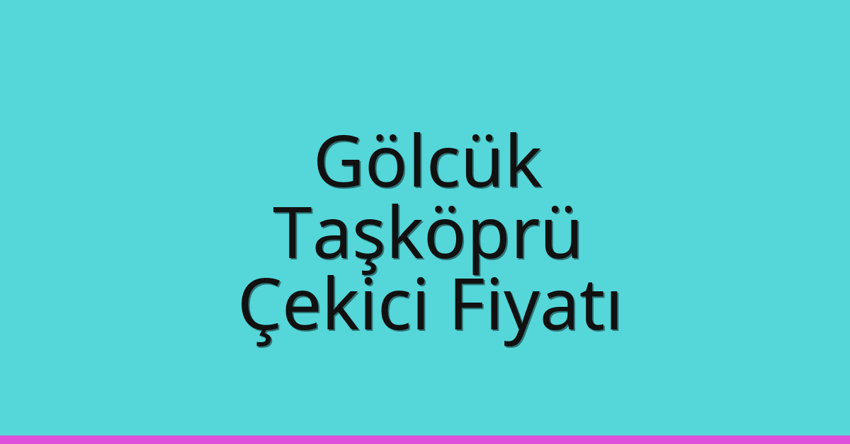 Gölcük Çekici Fiyatı – Taşköprü Oto Kurtarıcı Ücreti