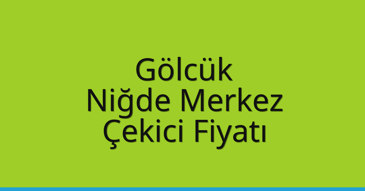 Gölcük Çekici Fiyatı – Niğde Merkez Oto Kurtarıcı Ücreti