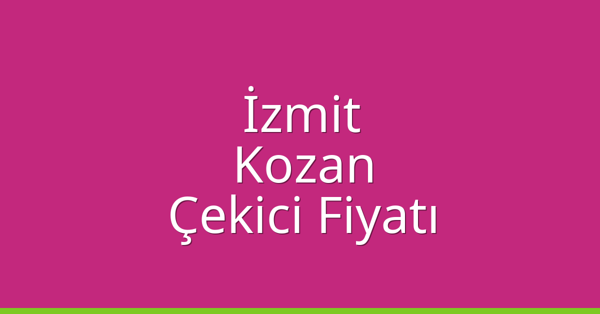 İzmit Çekici Fiyatı – Kozan Oto Kurtarıcı Ücreti