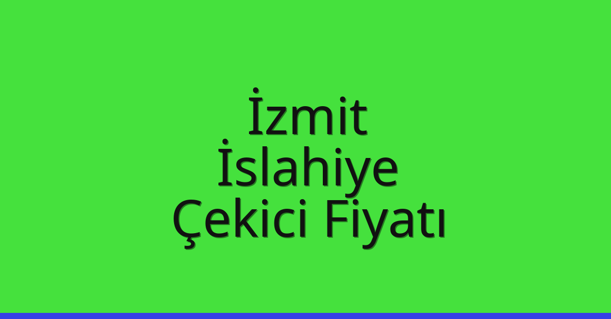 İzmit Çekici Fiyatı – İslahiye Oto Kurtarıcı Ücreti