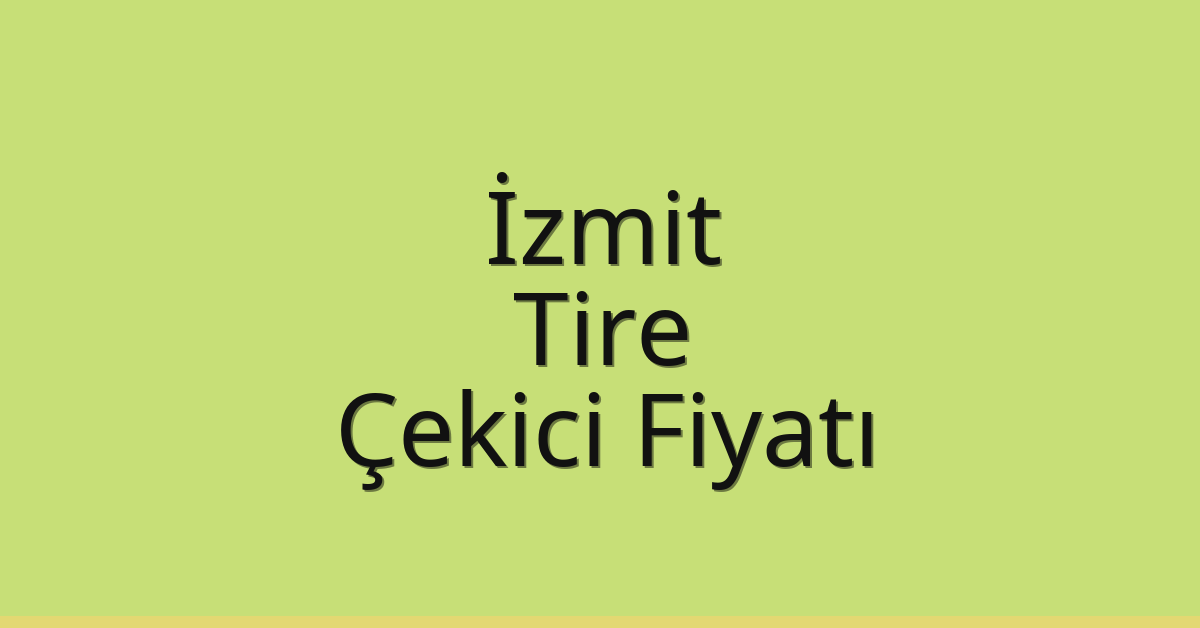 İzmit Çekici Fiyatı – Tire Oto Kurtarıcı Ücreti