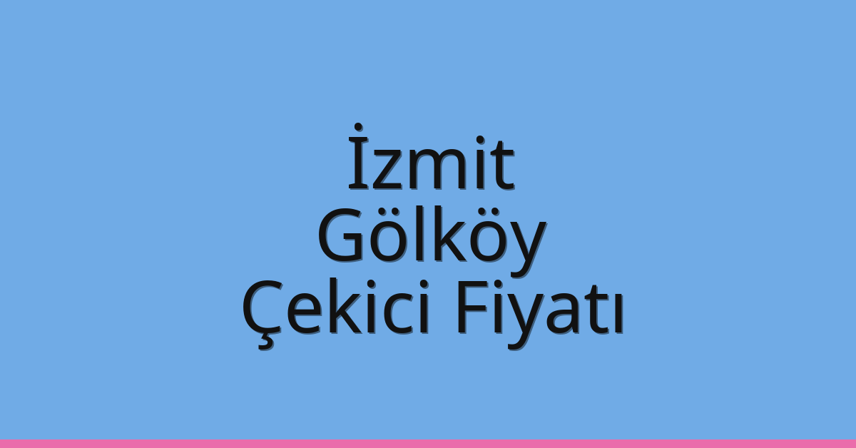 İzmit Çekici Fiyatı – Gölköy Oto Kurtarıcı Ücreti