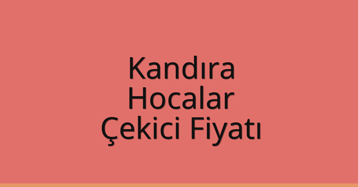 Kandıra Çekici Fiyatı – Hocalar Oto Kurtarıcı Ücreti
