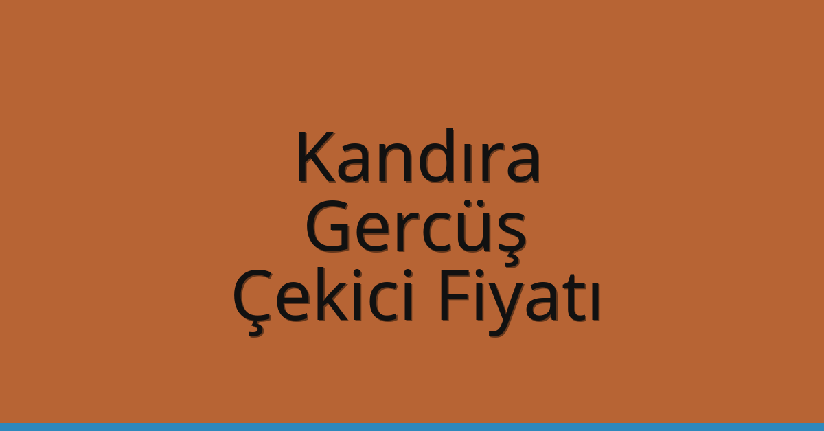 Kandıra Çekici Fiyatı – Gercüş Oto Kurtarıcı Ücreti