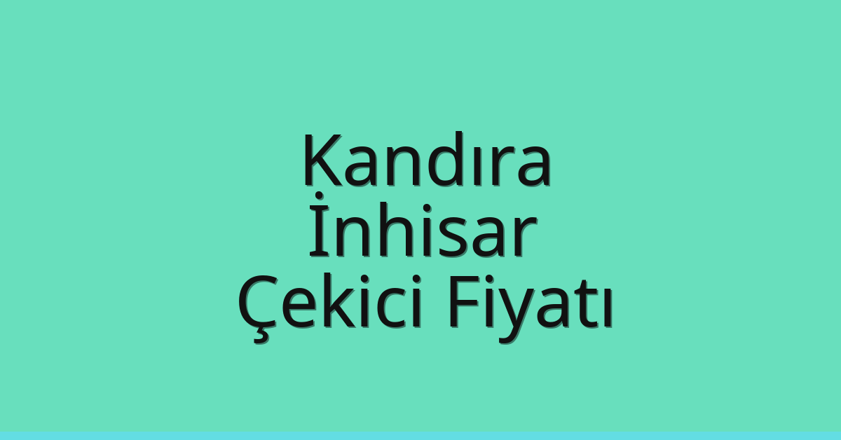 Kandıra Çekici Fiyatı – İnhisar Oto Kurtarıcı Ücreti